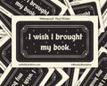 I Wish I Brought my Book Waterproof Vinyl Sticker