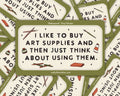 I Like to Buy Art Supplies Waterproof Vinyl Sticker